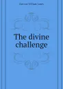 The divine challenge - Dawson William James