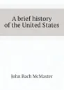 A brief history of the United States - John Bach McMaster