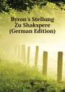 Byron.s Stellung Zu Shakspere (German Edition) - Engel Hermann