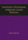 Institutio Christianae religionis (Latin Edition) - Calvin Jean