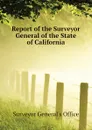 Report of the Surveyor General of the State of California - Surveyor General's Office