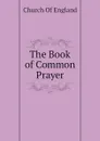 The Book of Common Prayer - Church Of England