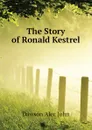 The Story of Ronald Kestrel - Dawson Alec John