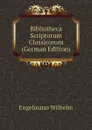 Bibliotheca Scriptorum Classicorum (German Edition) - Engelmann Wilhelm