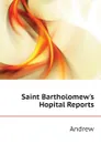 Saint Bartholomew.s Hopital Reports - Andrew