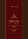 Calvin D.apres Calvin, Fragments Extr. Des Oeuvres Fr. Du Reformateur Par C.-O. Viguet Et D. Tissot (French Edition) - Calvin Jean
