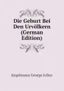 Die Geburt Bei Den Urvolkern (German Edition) - Engelmann George Julius