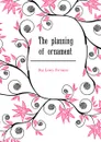 The planning of ornament - Day Lewis Foreman