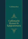 Callimachi Hymni Et Epigrammata - Callimachus