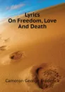 Lyrics On Freedom, Love And Death - Cameron George Frederick