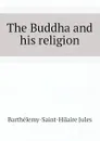 The Buddha and his religion - Barthélemy-Saint-Hilaire Jules