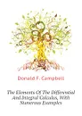 The Elements Of The Differential And Integral Calculus, With Numerous Examples - Donald F. Campbell