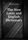 The New Latin and English Dictionary - Entick John