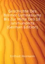 Geschichte Des Bremer Gymnasiums Bis Zur Mitte Des 18. Jahrhunderts (German Edition) - Entholt Hermann