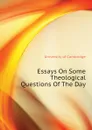 Essays On Some Theological Questions Of The Day - University of Cambridge