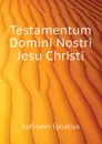 Testamentum Domini Nostri Jesu Christi - Ephraem Ignatius