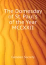 The Domesday of St. Paul.s of the Year MCCXXII - Camden Society