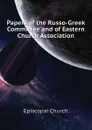 Papers of the Russo-Greek Committee and of Eastern Church Association - Episcopal Church