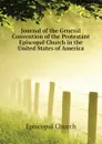 Journal of the General Convention of the Protestant Episcopal Church in the United States of America - Episcopal Church