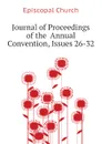 Journal of Proceedings of the  Annual Convention, Issues 26-32 - Episcopal Church