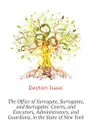 The Office of Surrogate, Surrogates, and Surrogates. Courts, and Executors, Administrators, and Guardians, in the State of New York - Dayton Isaac