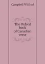 The Oxford book of Canadian verse - Campbell Wilfred