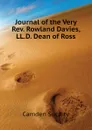 Journal of the Very Rev. Rowland Davies, LL.D. Dean of Ross - Camden Society