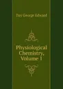 Physiological Chemistry, Volume 1 - Day George Edward