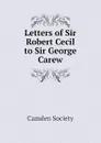Letters of Sir Robert Cecil to Sir George Carew - Camden Society