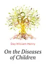 On the Diseases of Children - Day William Henry