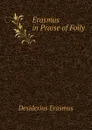 Erasmus in Praise of Folly - Erasmus Desiderius
