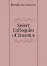 Select Colloquies of Erasmus - Erasmus Desiderius
