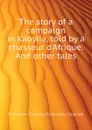 The story of a campaign in Kabylia, told by a chasseur d.Afrique. And other tales - Erckmann-Chatrian