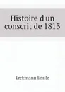 Histoire d.un conscrit de 1813 - Erckmann Emile