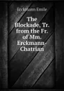 The Blockade, Tr. from the Fr. of Mm. Erckmann-Chatrian - Erckmann Emile