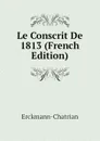 Le Conscrit De 1813 (French Edition) - Erckmann-Chatrian