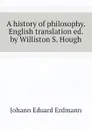 A history of philosophy. English translation ed. by Williston S. Hough - Erdmann Johann Eduard