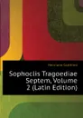 Sophoclis Tragoediae Septem, Volume 2 (Latin Edition) - Hermann Gottfried