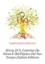 Storia Di S. Caterina Da Siena E Del Papato Del Suo Tempo (Italian Edition) - Capecelatro Alfonso