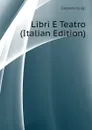 Libri E Teatro (Italian Edition) - Capuana Luigi