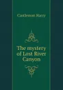 The mystery of Lost River Canyon - Castlemon Harry