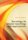 Sociology, its simpler teachings and applications - Dealey James Quayle