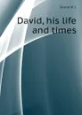 David, his life and times - Deane W. J.