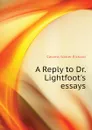 A Reply to Dr. Lightfoot.s essays - Cassels Walter Richard