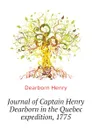 Journal of Captain Henry Dearborn in the Quebec expedition, 1775 - Dearborn Henry