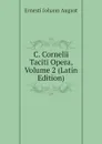 C. Cornelii Taciti Opera, Volume 2 (Latin Edition) - Ernesti Johann August