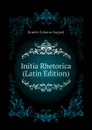 Initia Rhetorica (Latin Edition) - Ernesti Johann August