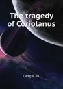 The tragedy of Coriolanus - Case R. H.