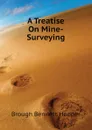 A Treatise On Mine-Surveying - Brough Bennett Hooper