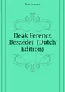 Deak Ferencz Beszedei  (Dutch Edition) - Deák Ferencz